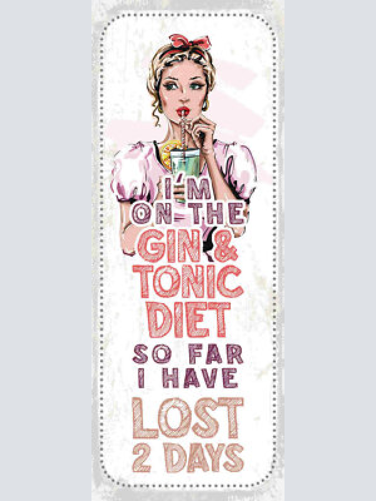 Schild i'm on the gin & tonic diet so far i have lost 2 days 27x10 blech od.holz