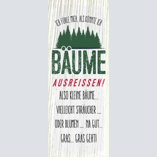 Schild ich fühle mich als könnte ich bäume ausreissen sträucher blumen gras geht