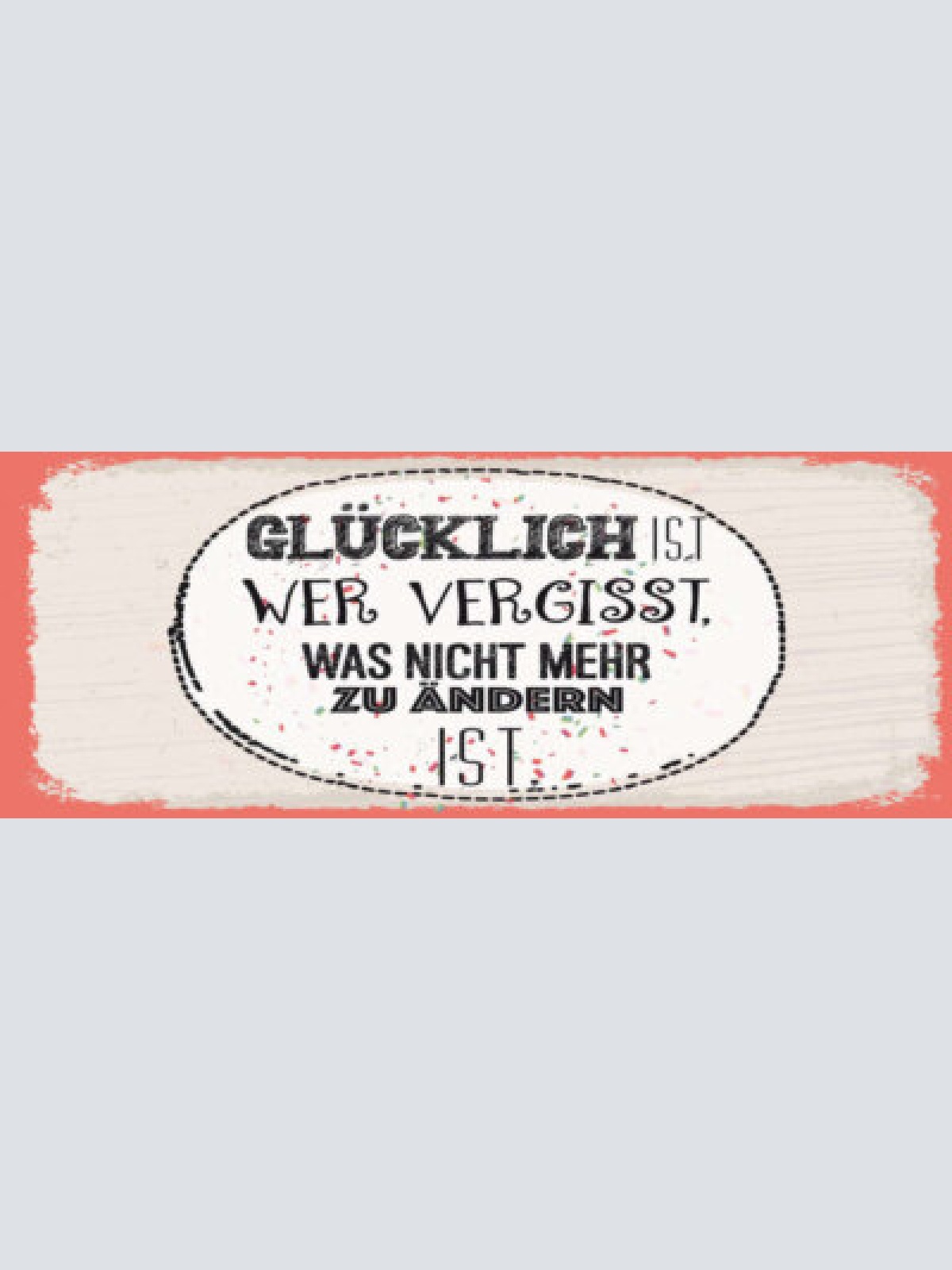 Schild glücklich ist wer vergisst was nicht mehr zu ändern ist leben glück 27x10