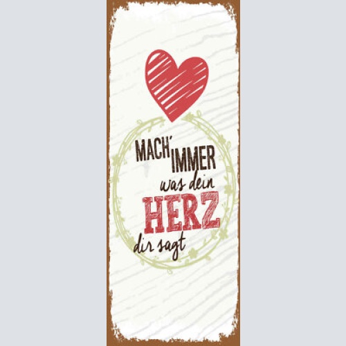 Schild mach immer was dein herz dir sagt entscheidung leben 27x10 blech od.holz