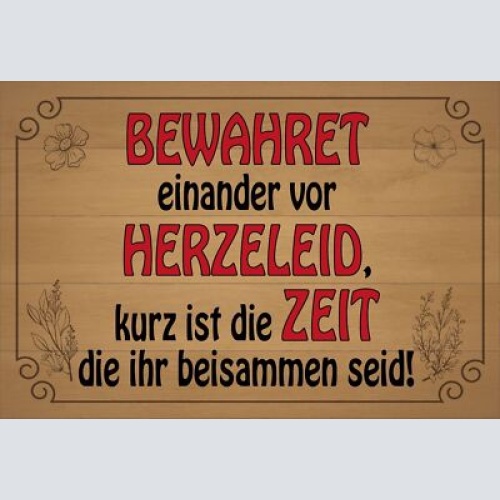 Schild Bewahret Herzeleid Zeit Liebe Ehe 12x18 / 20x30 / 30x40 Blech od. Holz