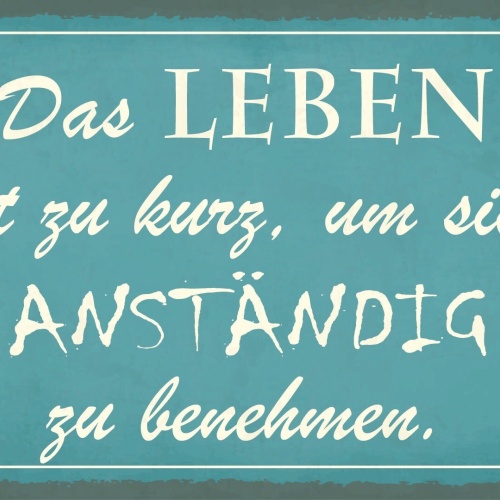 Schild Leben zu kurz Anständig Benehmen 12x18 / 20x30 / 30x40 Blech od. Holz