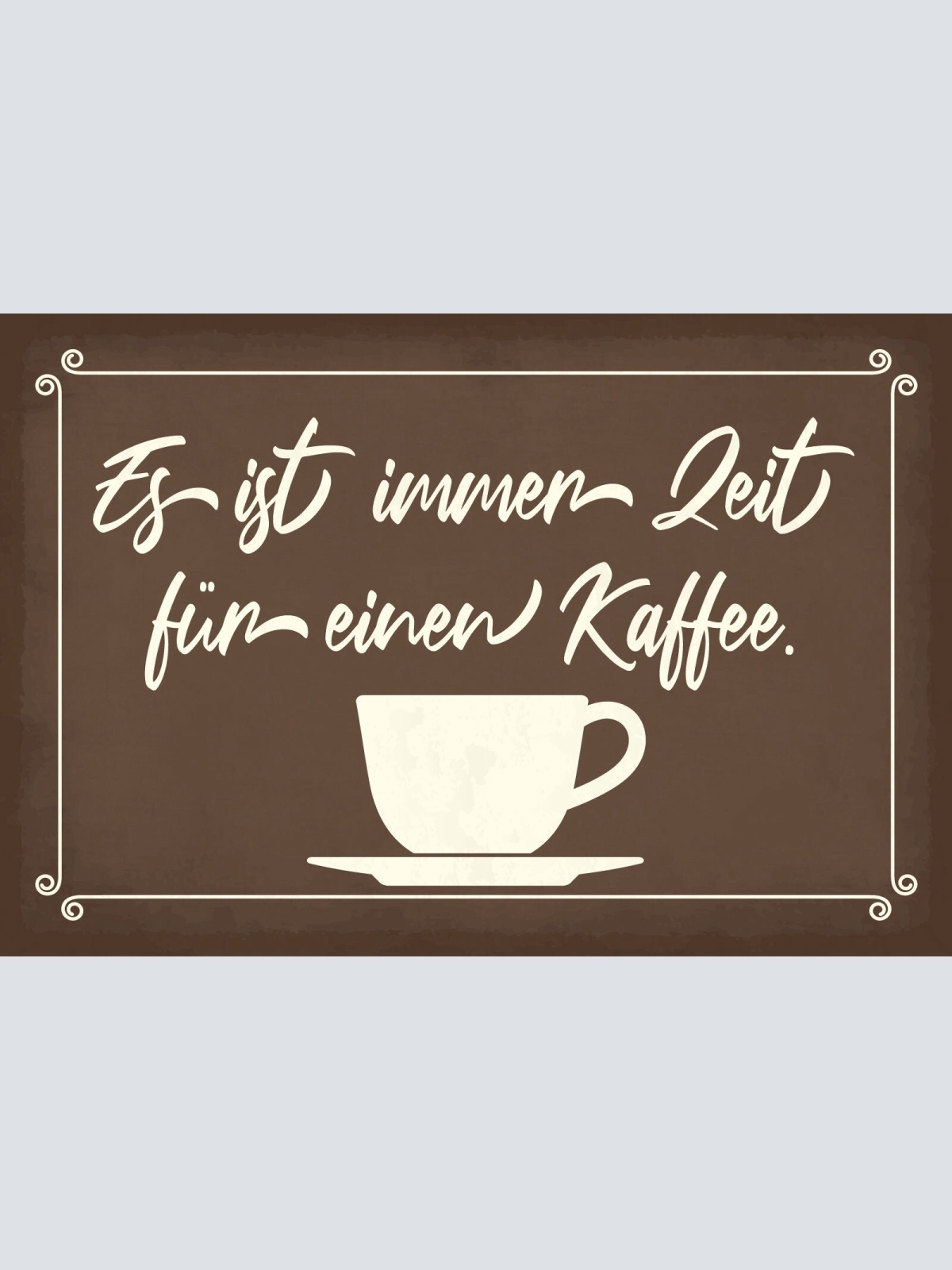 Schild Immer Zeit Kaffee Tasse Café Pause 12x18 / 20x30 / 30x40 Blech od. Holz