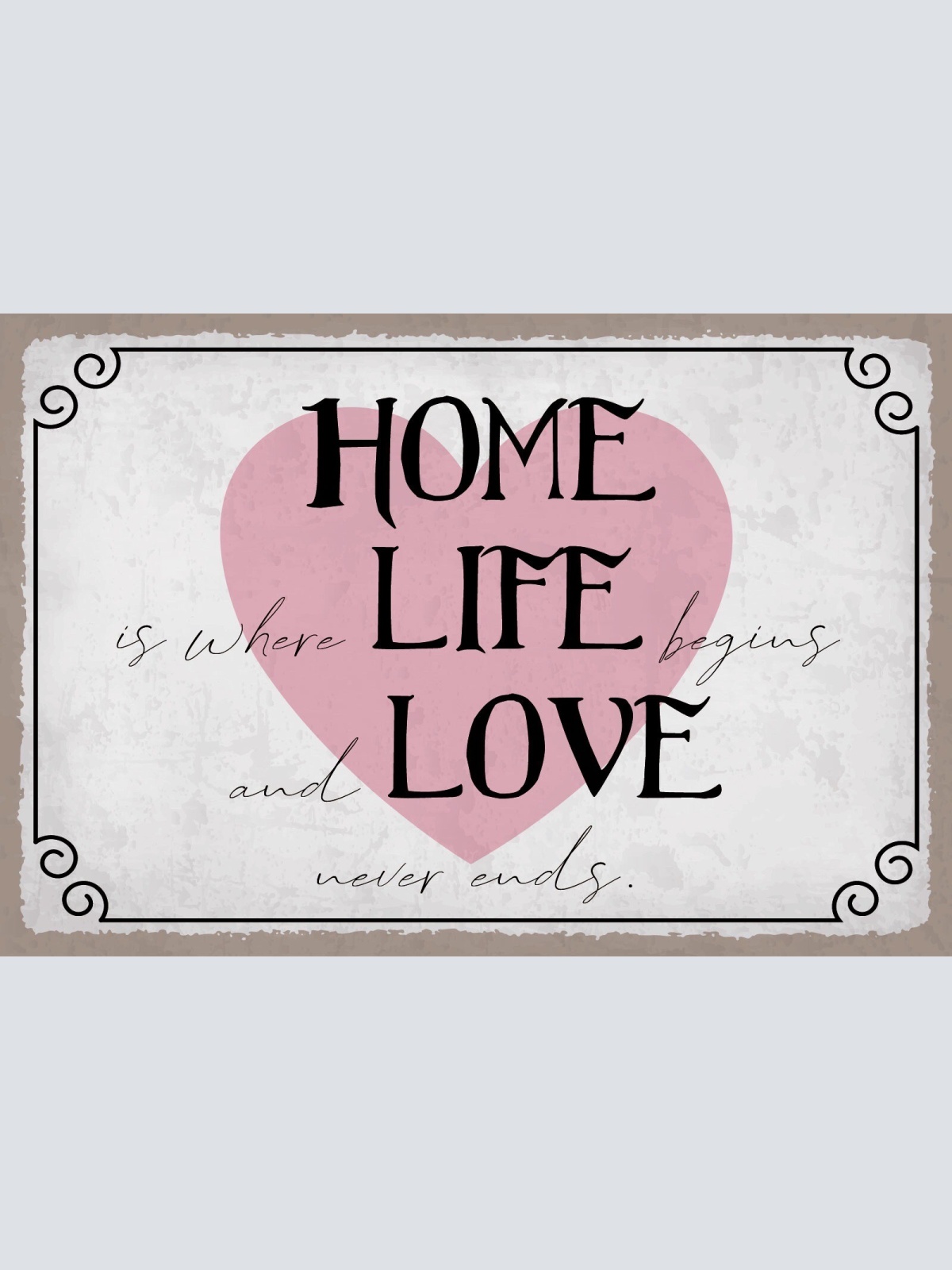 Schild Home Life Love Heim Leben Liebe 12x18 / 20x30 / 30x40 Blech od. Holz