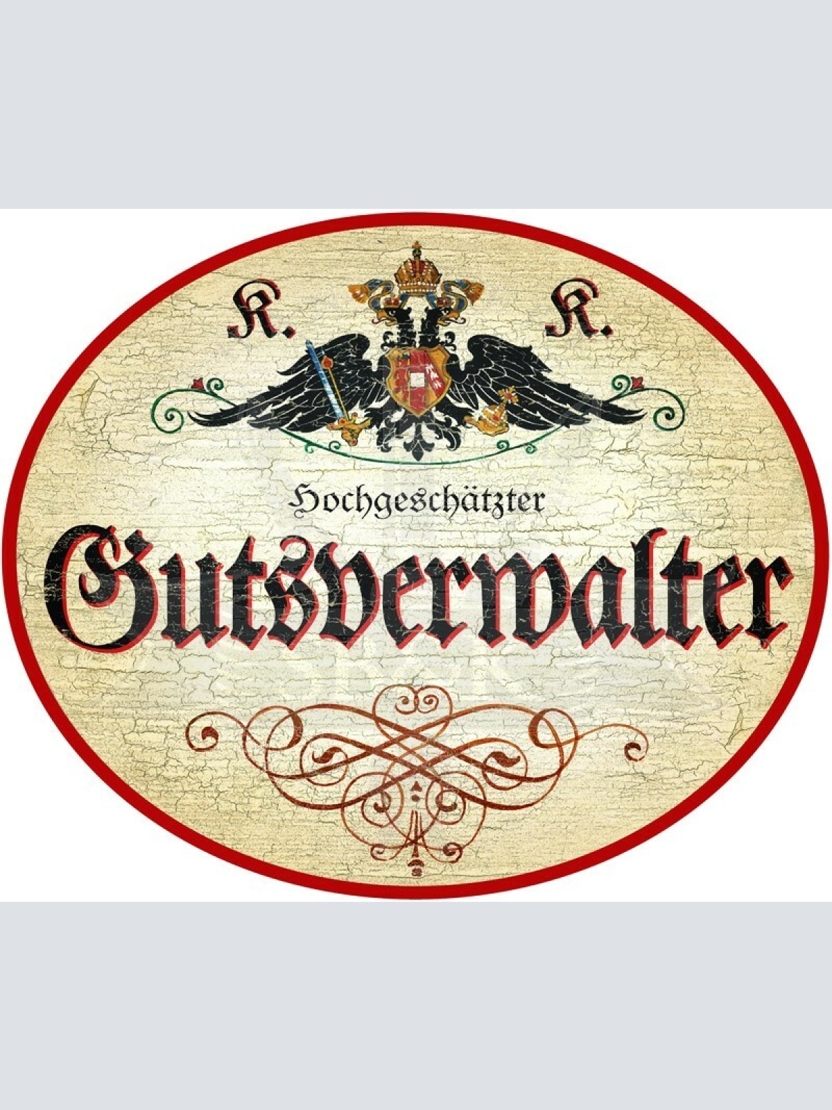 KuK Nostalgie Holzschild - Hochgeschätzter Gutsverwalter - Ornament TH