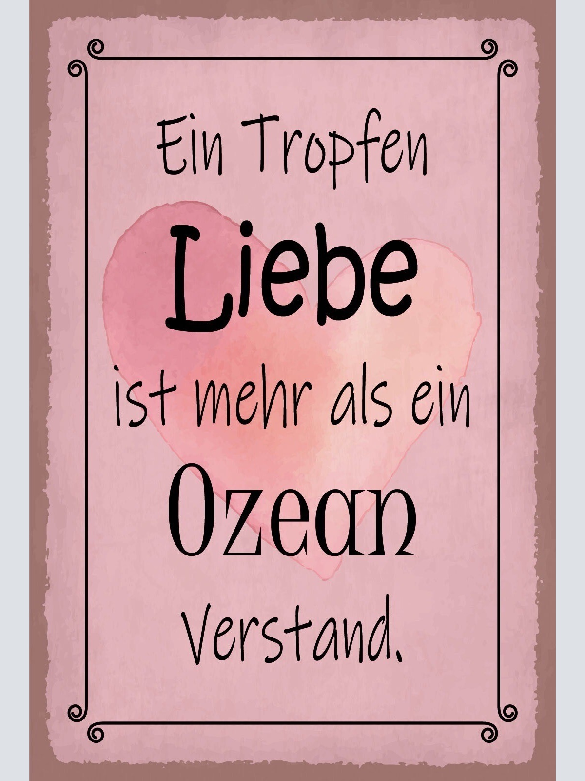 Schild Tropfen Liebe Ozean Verstand Dumm 12x18 / 20x30 / 30x40 Blech od. Holz