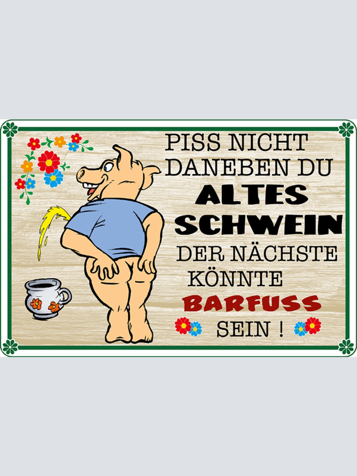Schild Spruch Piss nicht daneben altes Schwein nächste barfuß sein Toliette JW