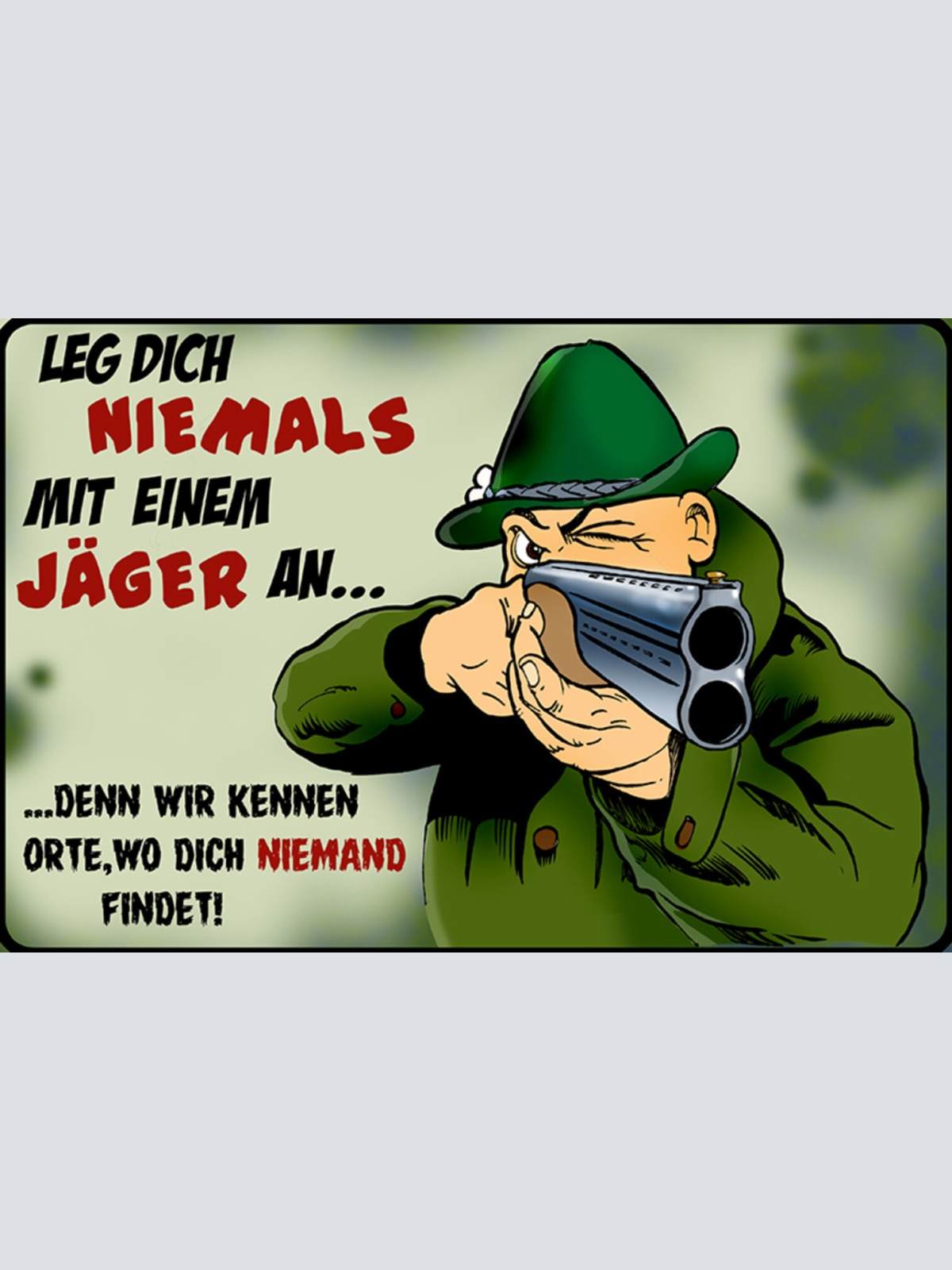 Schild Spruch Leg dich niemals mit einem Jäger an Wir kennen Orte Gefahr JW
