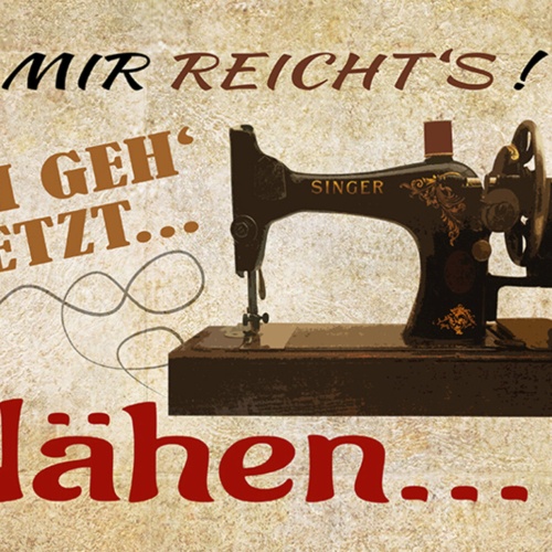 Schild Spruch Mir reichts Ich geh jetzt nähen Nähmaschine Schneiderin JW