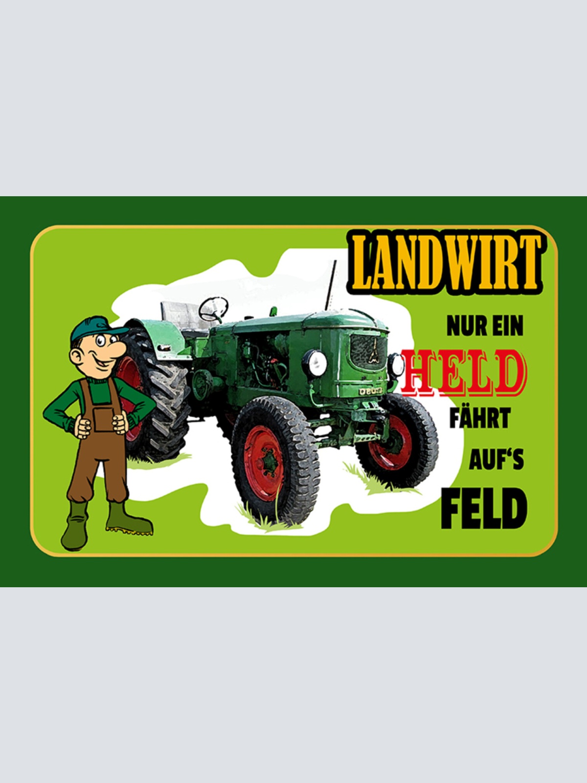 Schild Spruch Landwirt Nur ein Held fährt aufs Feld Bauer JW