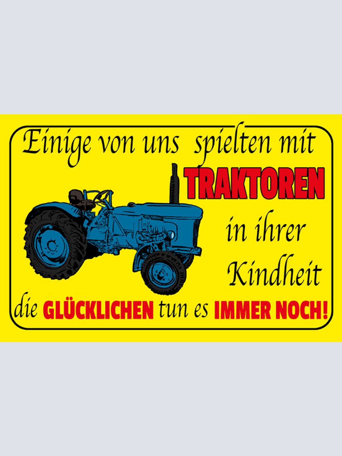 Schild Spruch Einige von uns spielten mit Traktoren in ihrer Kindheit Bauer JW