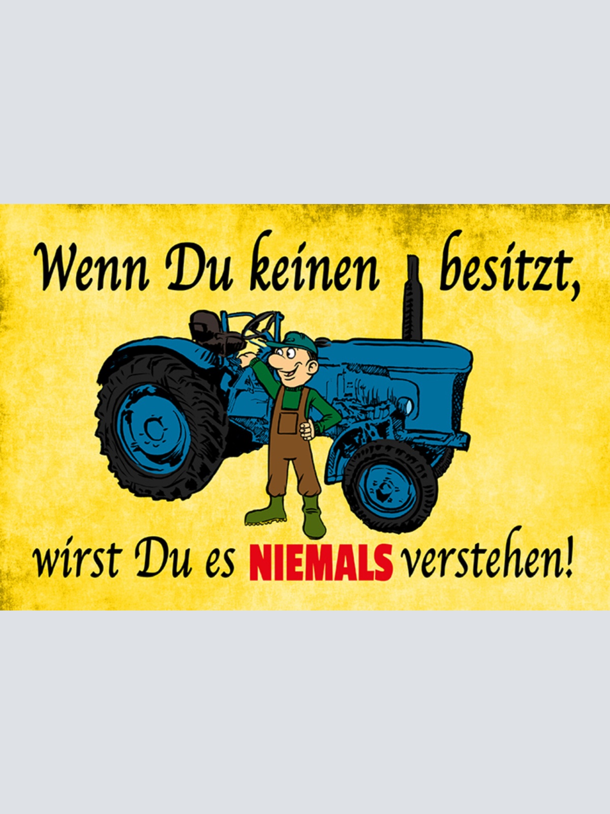 Schild Spruch Wenn du keinen besitzt wirst du es niemals verstehen Traktor JW