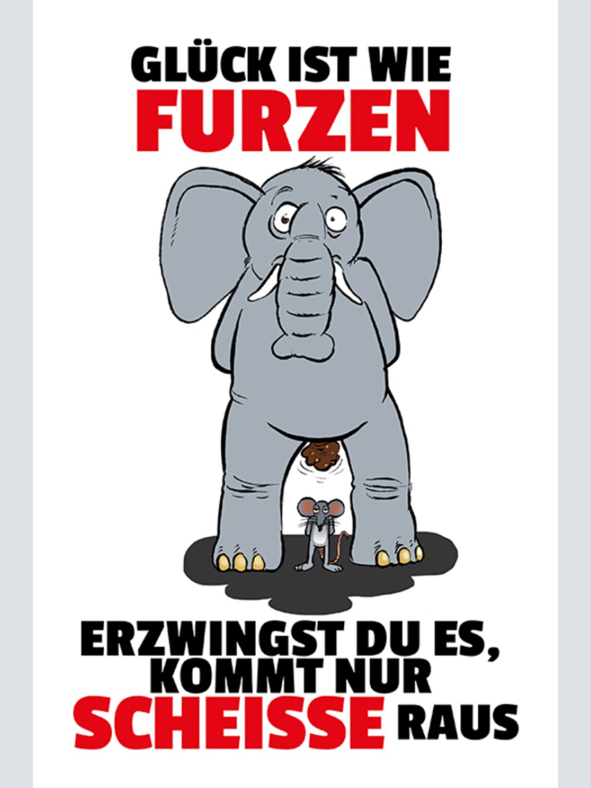 Schild Spruch Glück wie furzen Erzwingst du es kommt Scheiße raus Elefant MausJW