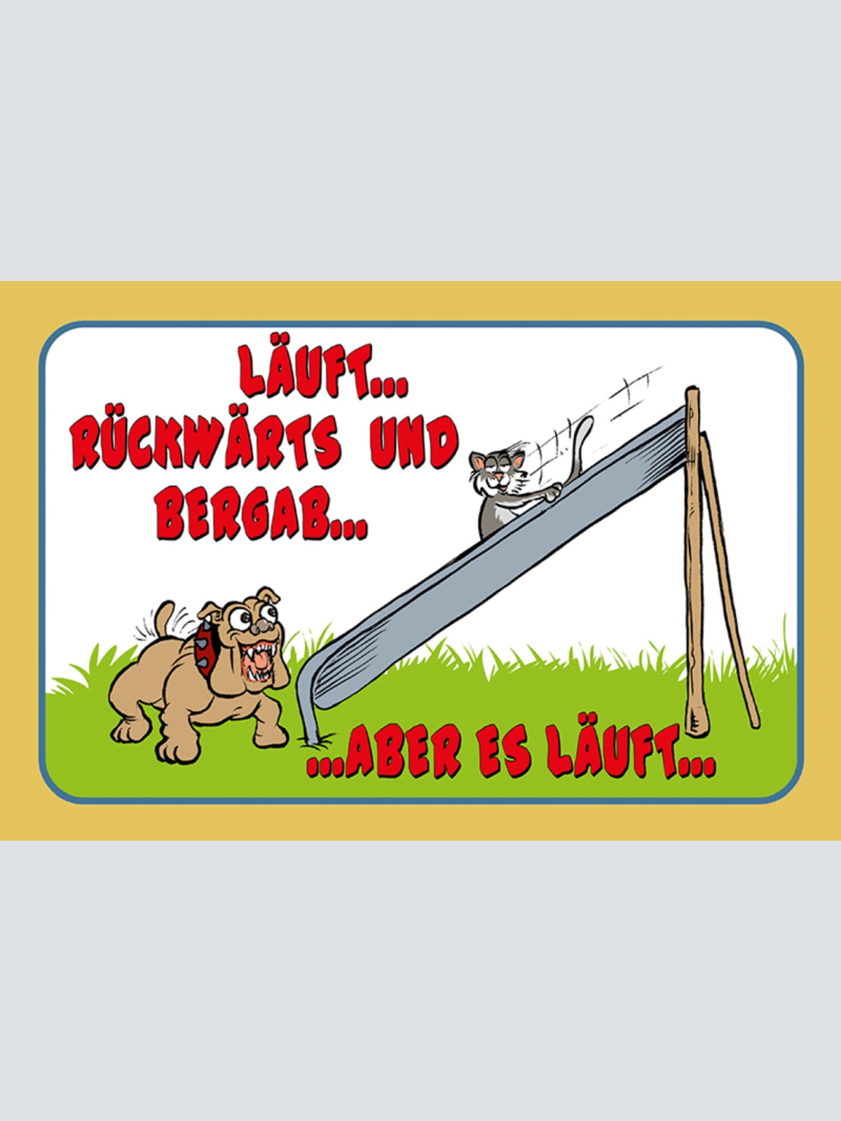 Schild Spruch Läuft Rückwärts und bergab aber es läuft Hund Katze JW
