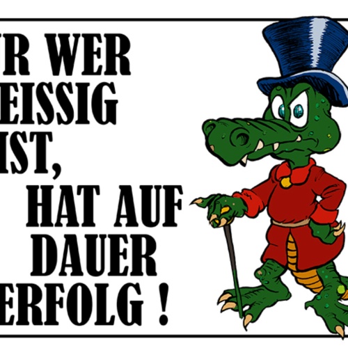 Schild Spruch Nur wer fleißig ist hat auf dauer erfolg Krokodil JW