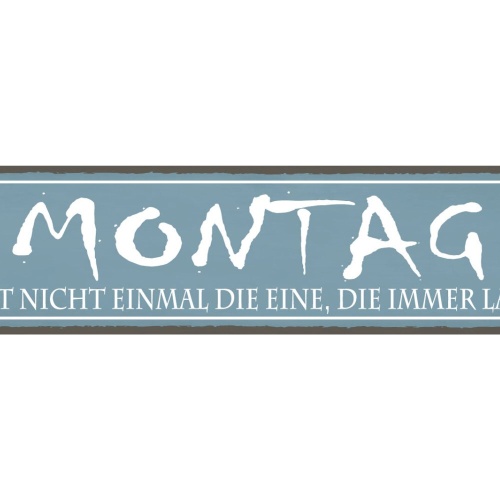 Schild Montag Lachen Arbeit Wochen Beginn Motivation Hass 46 x 10 Blech od. Holz