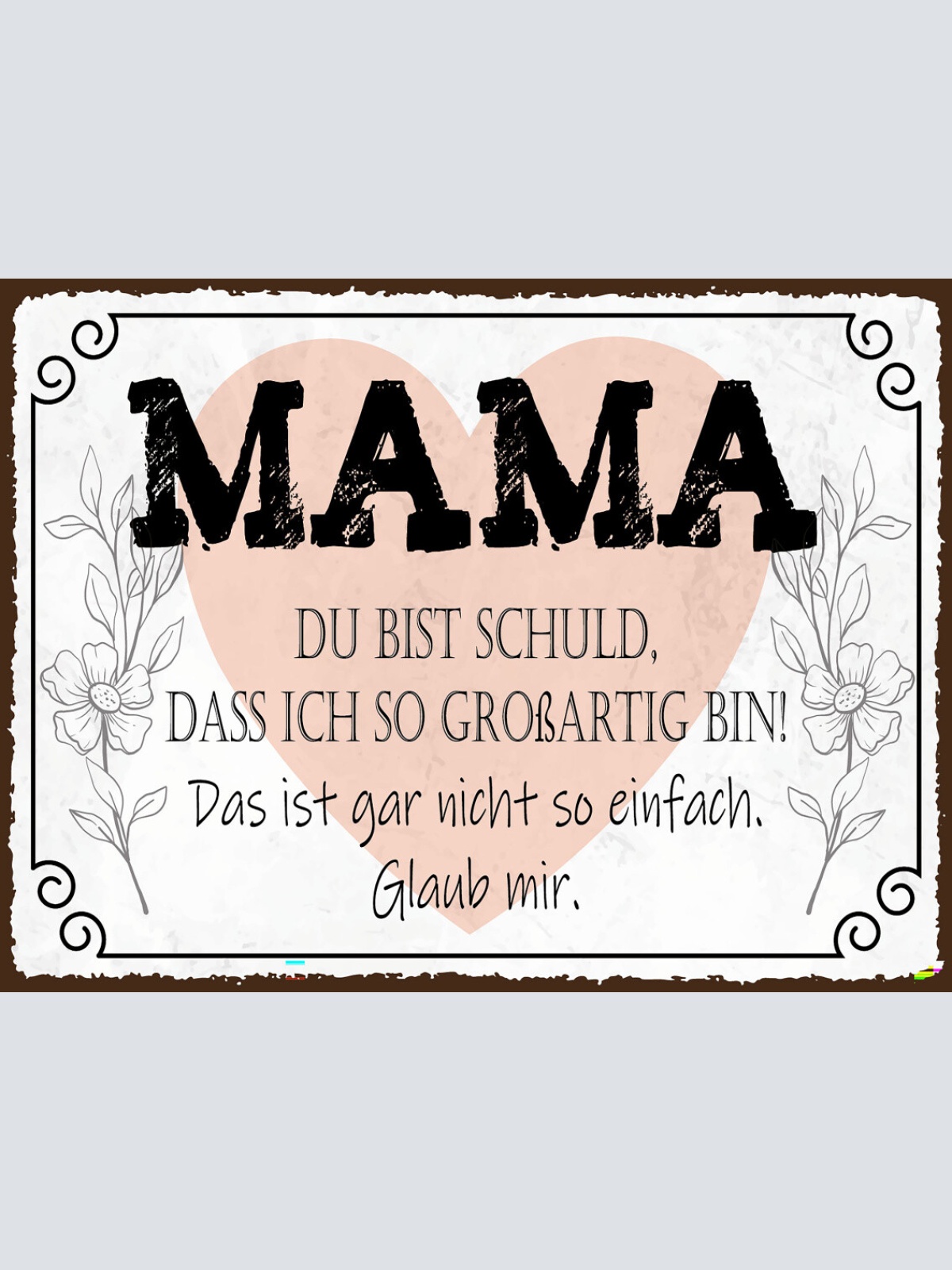 Schild Mama Du Bist Schuld Ich So Großartig Bin 12x18 20x30 30x40 Blech od. Holz