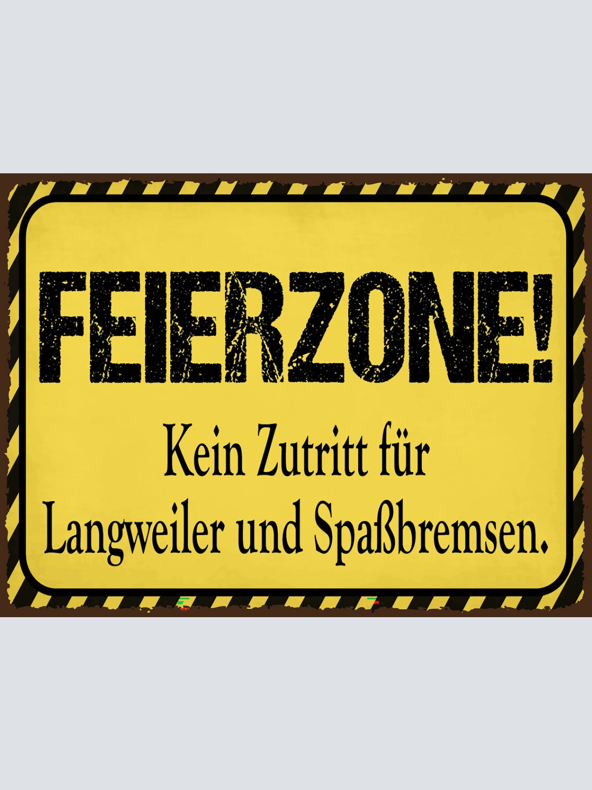 Schild Feierzone Kein Zutritt Langweiler Spaß 12x18 20x30 30x40 Blech od. Holz