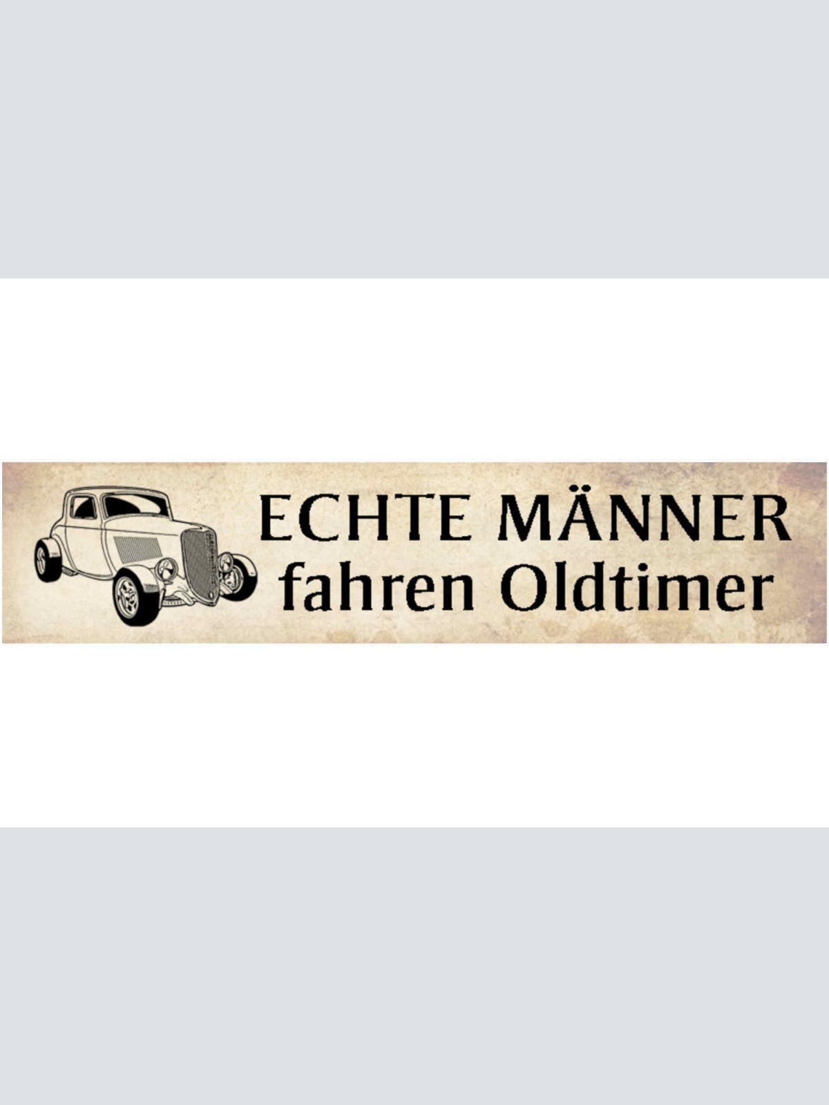 Schild Echte Männer Fahren Oldtimer Klassiker Sammler 46 x 10 Blech od. Holz