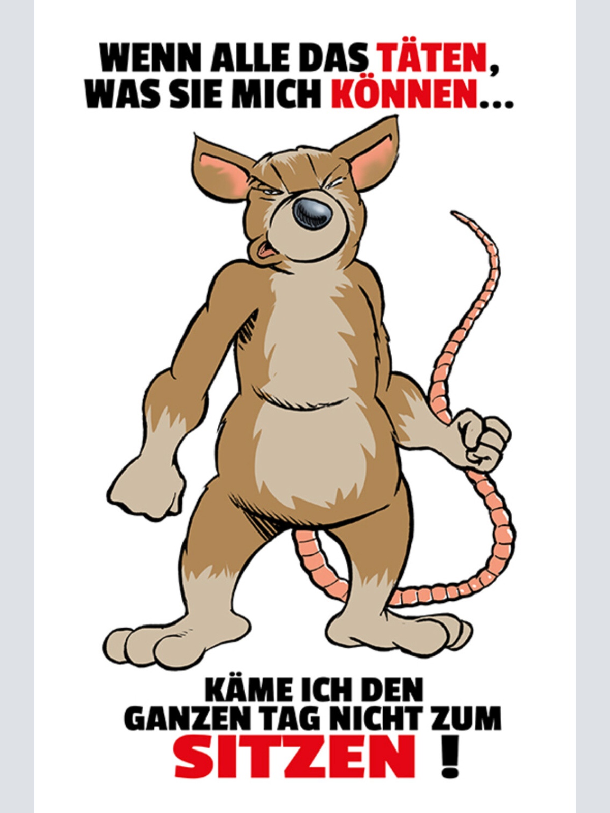 Schild Spruch Wenn alle das täten was sie mich könnten Käme nicht Ratte JW