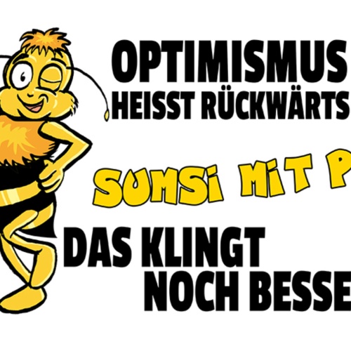 Schild Spruch Optimismus heißt rückwärts Sumsi mit Po Das klingt besser Biene JW