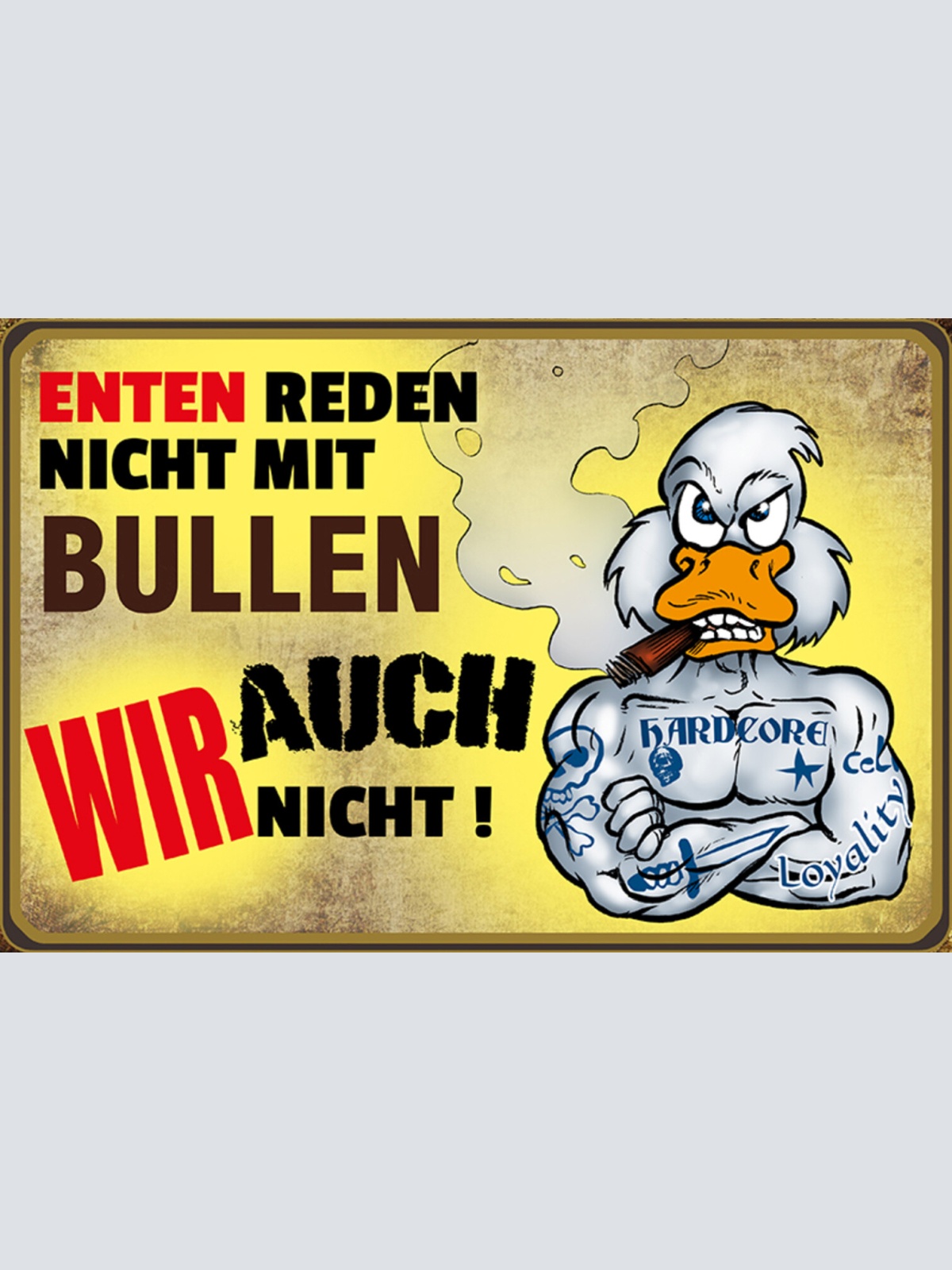 Schild Spruch Enten reden nicht mit Bullen Wir auch nicht Polizei Loyalität JW