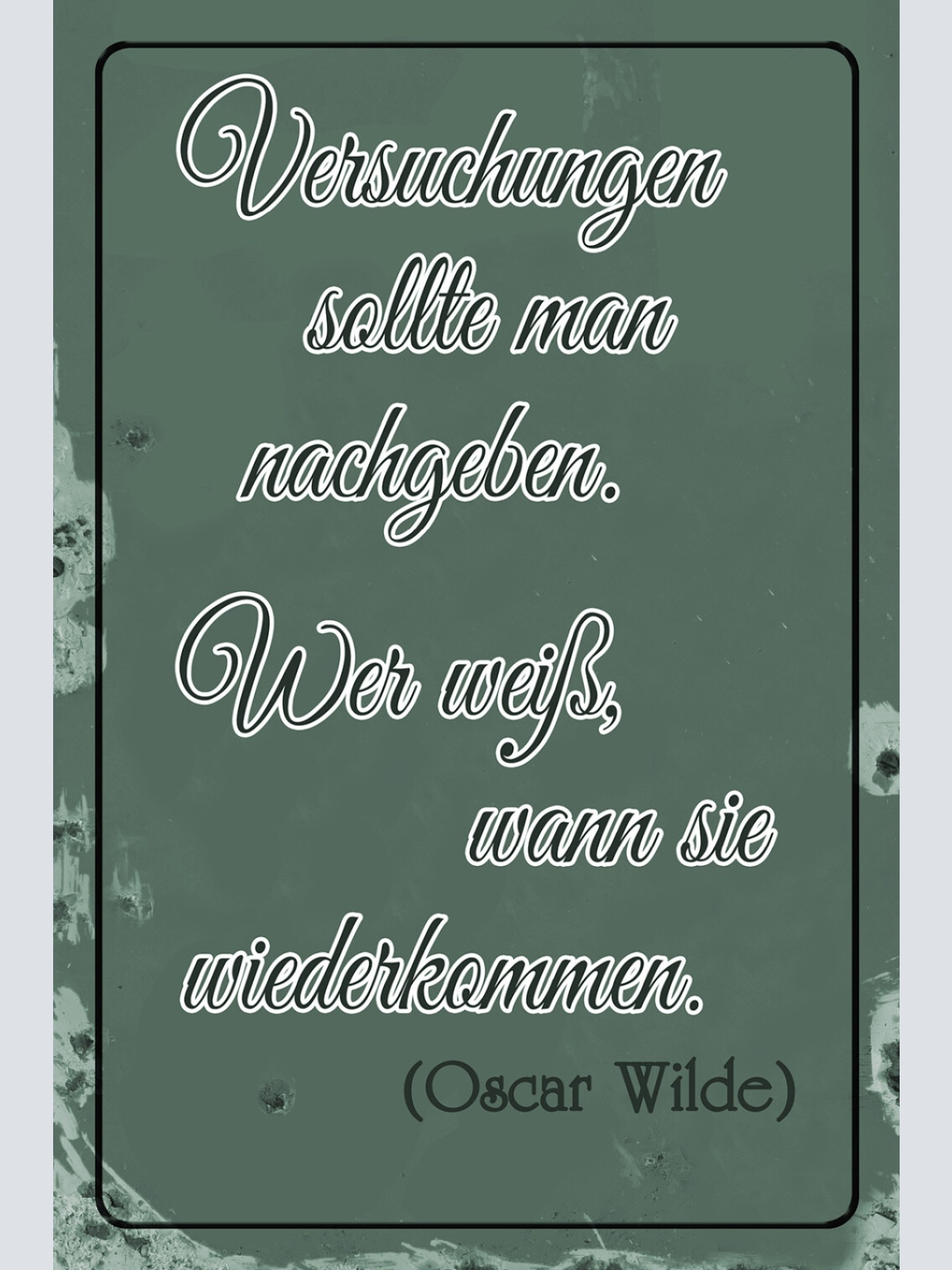 Schild Spruch Versuchungen sollte man nachgeben Oscar Wilde Zitat JW