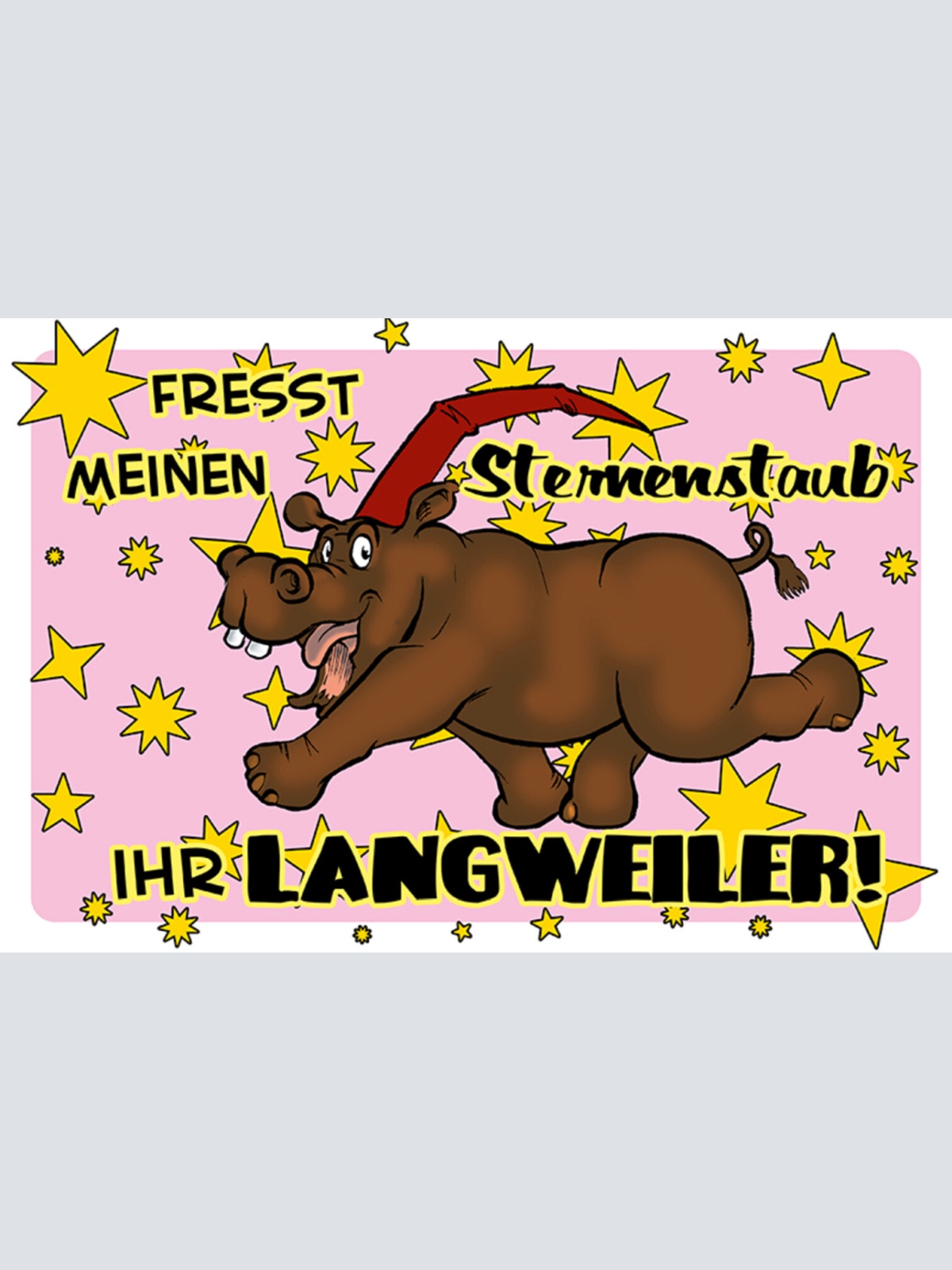 Schild Spruch Fresst meinen Sternenstaub ihr Langweiler Nilpferd JW