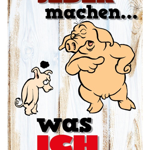 Schild Spruch Hier kann jeder machen was ich will Schwein Chef JW