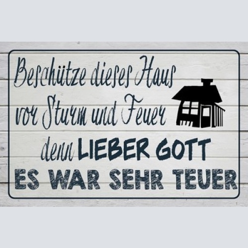 Schild Spruch Lieber Gott beschütze Haus vor Strum Feuer war sehr teuer JW