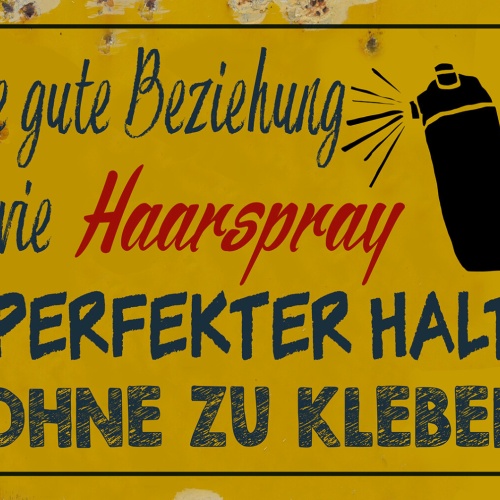 Schild Spruch Gute Bezieung ist wie Haarspray Halt ohne zu Kleben Liebe JW