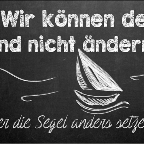 Schild Spruch Wir können den Wind nicht ändern aber die Segel anders setzen JW