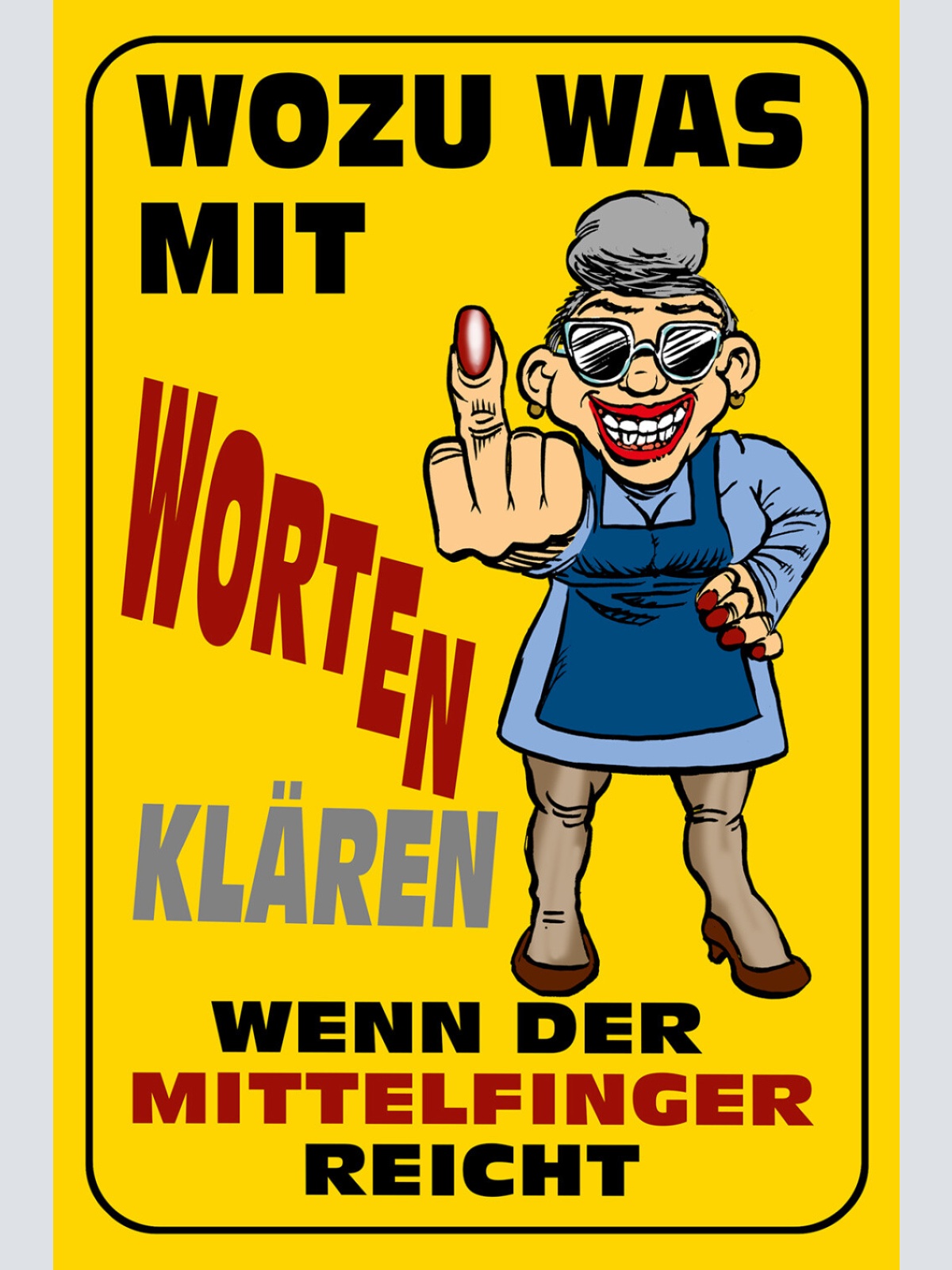 Schild Spruch Wozu was mit Worten klären wenn Mittelfinger reicht Oma Frauen JW