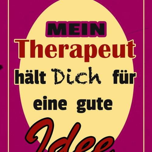 Schild Spruch Mein Therapeut hält dich für eine gute Idee Liebe JW