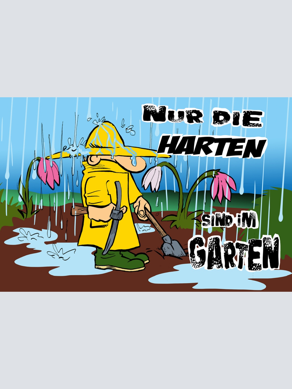 Schild Spruch Nur die Harten sind im Garten Gartenarbeit Regen JW