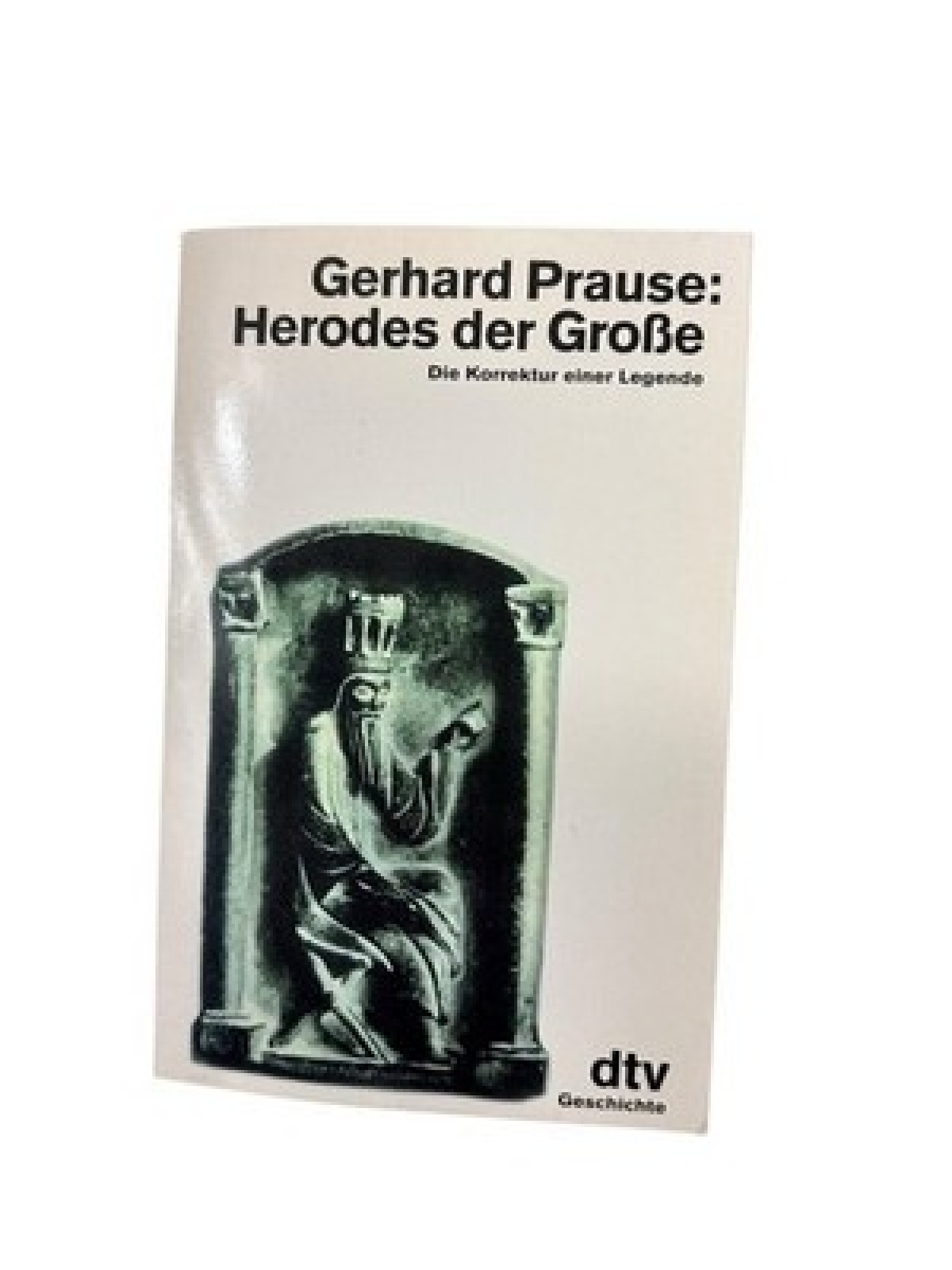 Herodes der Große: Die Korrektur einer Legende (dtv Sachbuch) die Korrektur eine