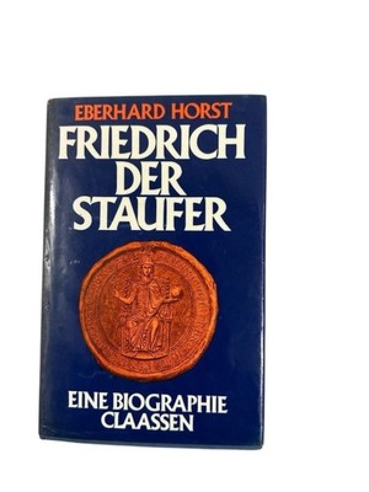 Friedrich der Staufer. e. Biographie Horst, Eberhard: 18768