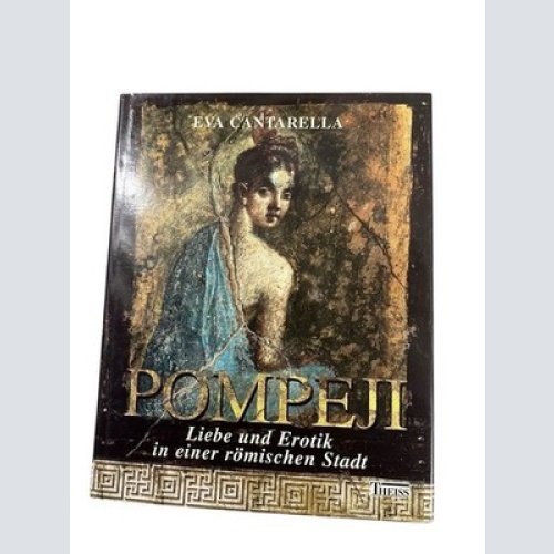 Pompeji. Liebe und Erotik in einer römischen Stadt Liebe und Erotik in einer röm