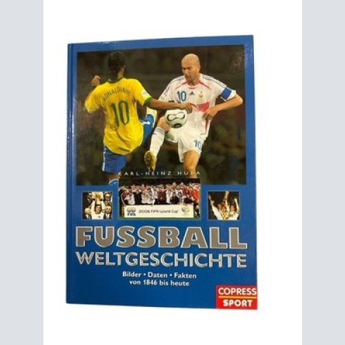 Fußball Weltgeschichte. Bilder, Daten, Fakten von 1846 bis heute [Bilder, Daten,
