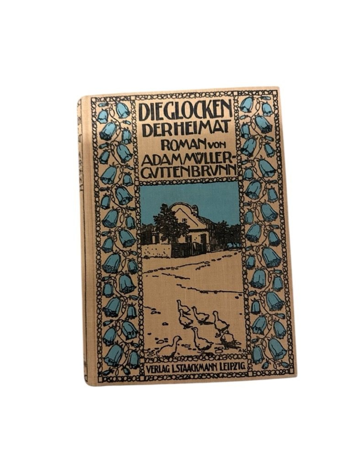 Die Glocken der Heimat : Roman Von Adam Müller-Guttenbrunn. Buchschm. u. Einb. v
