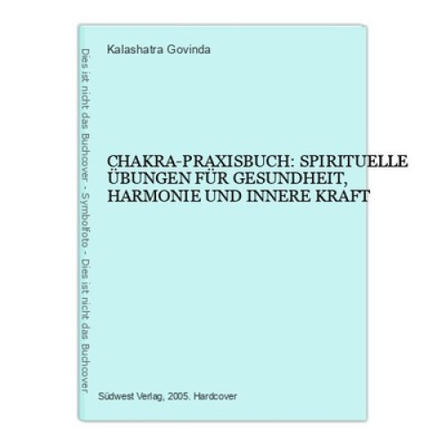 6661 Kalashatra Govinda CHAKRA-PRAXISBUCH: SPIRITUELLE ÜBUNGEN FÜR GESU