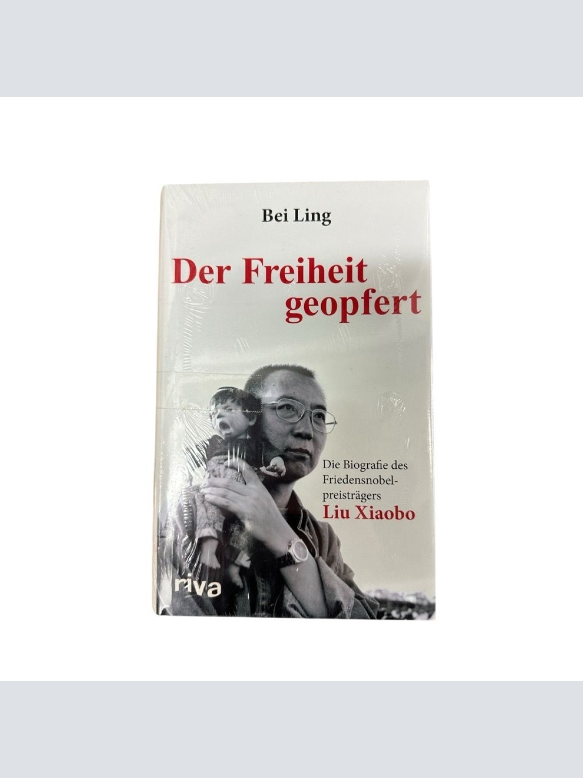 Der Freiheit geopfert: Die Biographie des Friendensnobelpreisträgers Liu Xiaobo