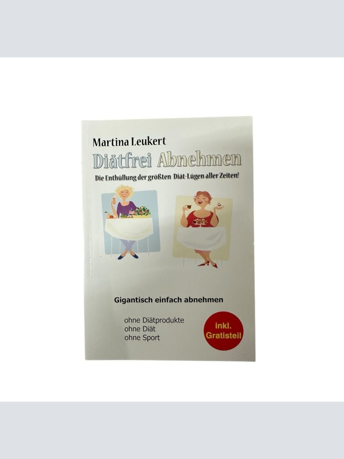 Diätfrei Abnehmen. Die Enthüllung der grössten Diät-Lügen aller Zeiten. Gigantis