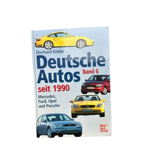 Deutsche Autos seit 1990. Bd. 6. Mercedes, Ford, Opel und Porsche Kittler, Eberh