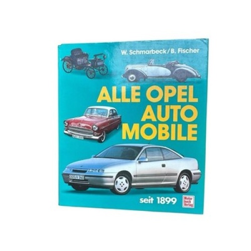 Alle Opel Automobile seit 1899 W. Schmarbeck ; B. Fischer Schmarbeck, Wolfgang u
