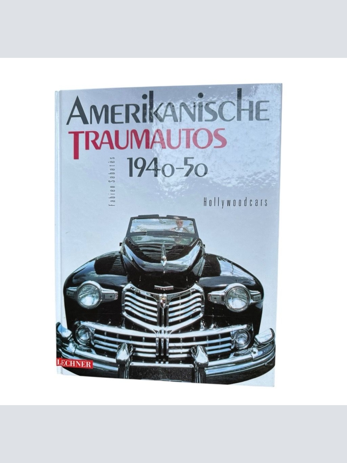 1940-50: Hollywoodcars 1940 - 50 : Hollywoodcars Sabates, Fabien: