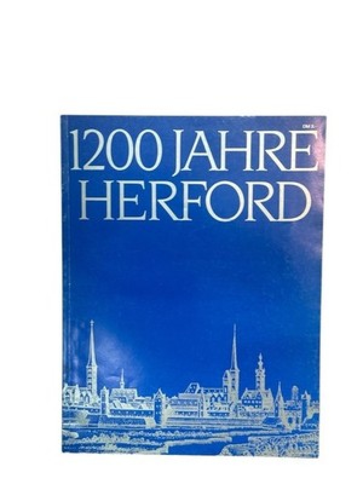 1200 [Zwölfhundert] Jahre Herford : Spuren der Geschichte hrsg. im Auftr. d. Sta