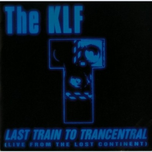7", Single The KLF - Last Train To Trancentral (Live From The Lost Continent)