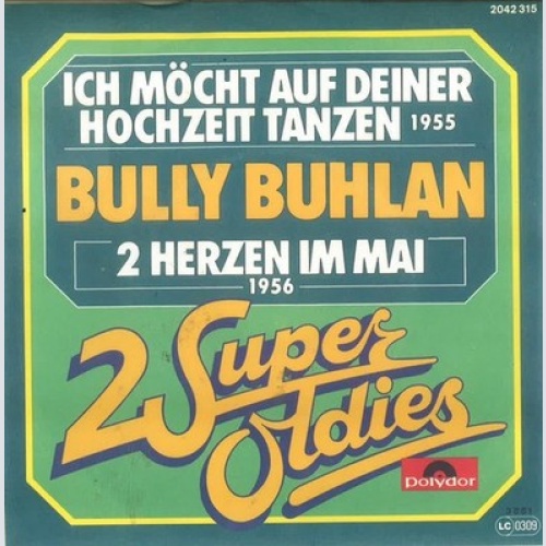 7", Single, RE Bully Buhlan - Ich Möcht Auf Deiner Hochzeit Tanzen / 2 Herzen...