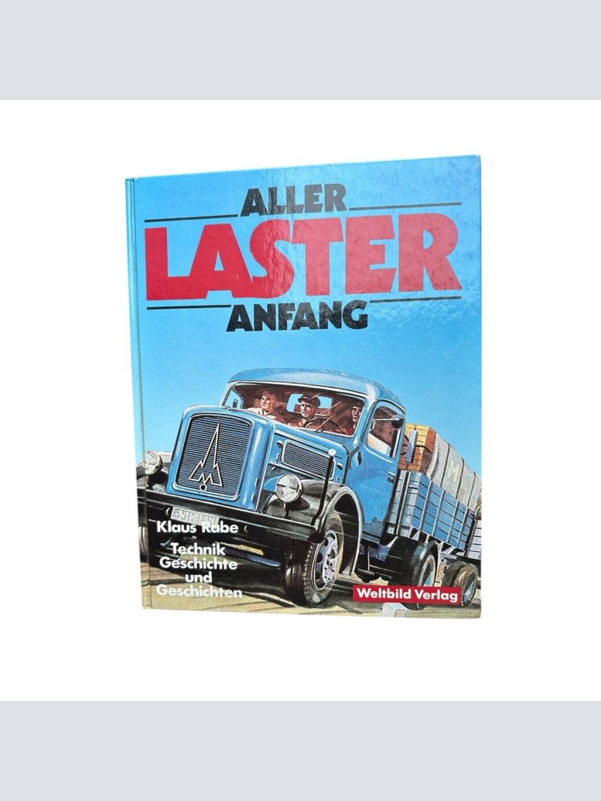 Aller Laster Anfang Technik, Geschichte und Geschichten Rabe, Klaus: